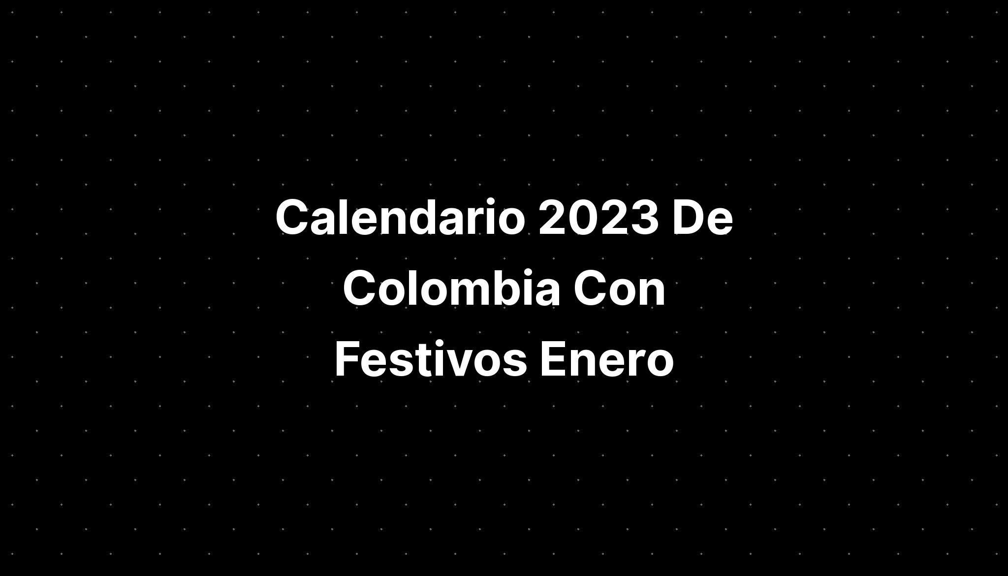 Calendario 2023 De Colombia Con Festivos Enero Imagesee
